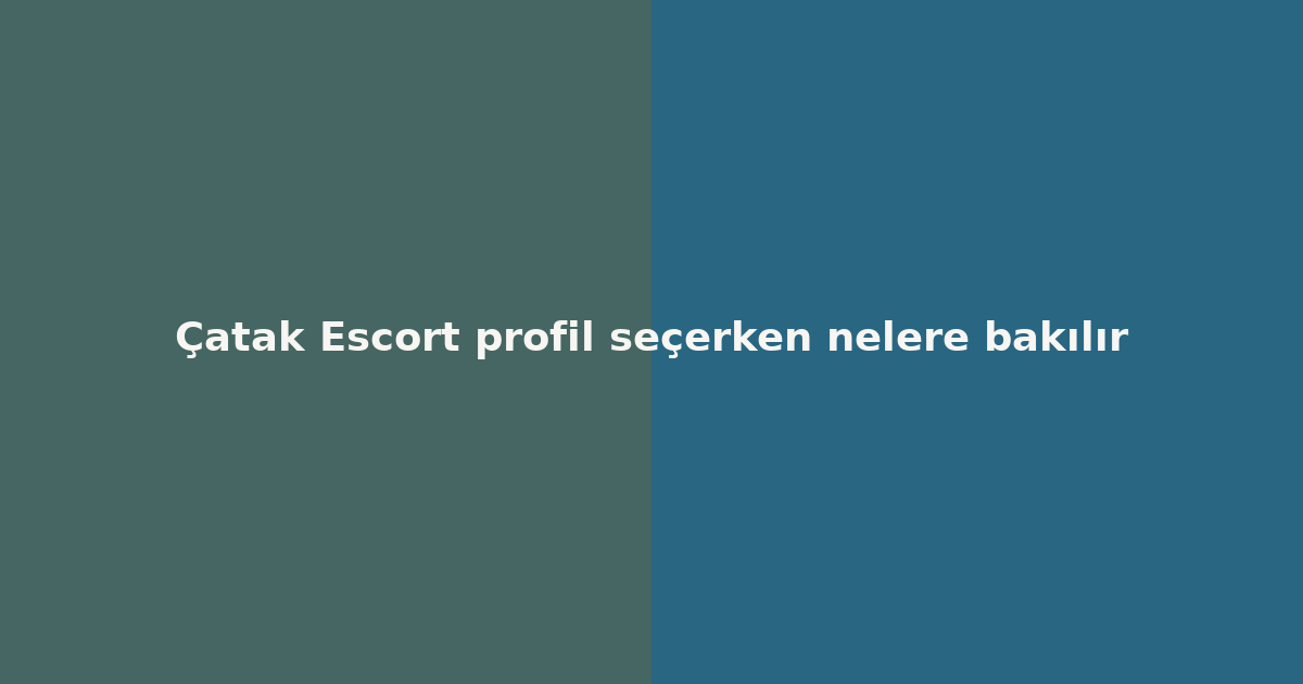 sitekur-catak-escort-profil-secerken-nelere-bakilir.png