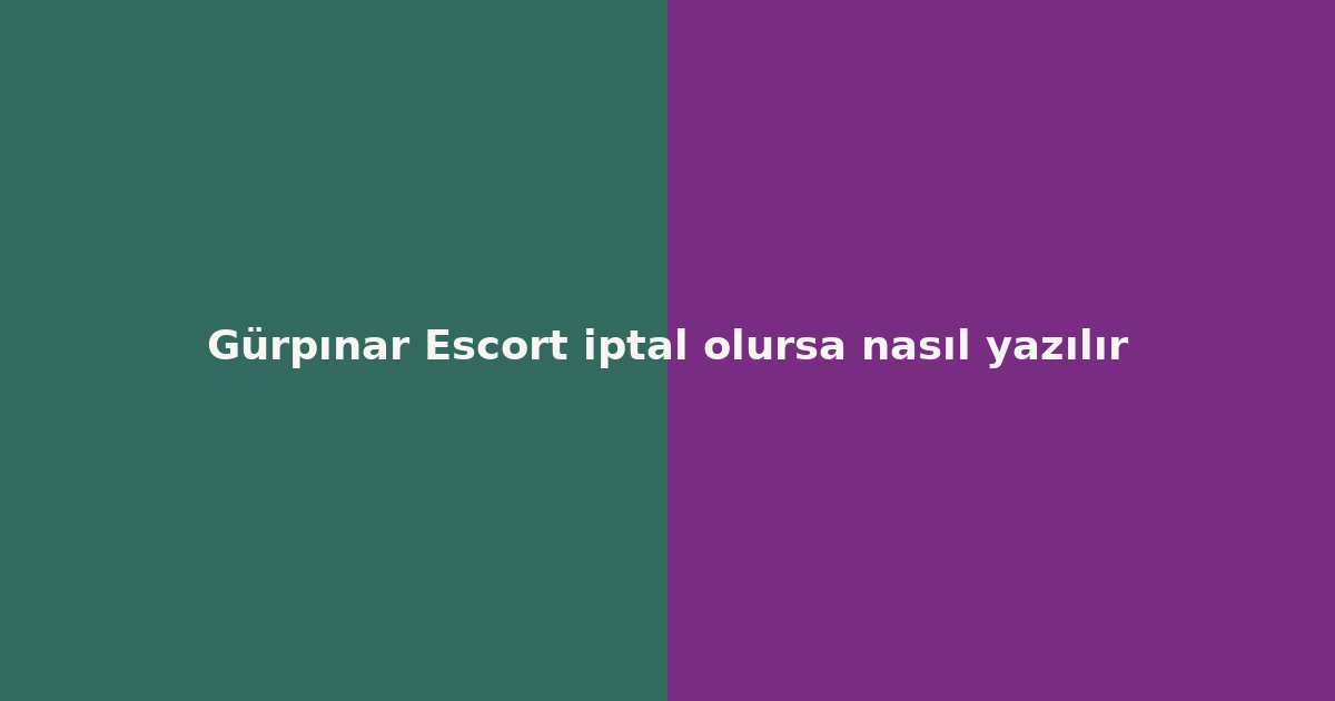 sitekur-gurpinar-escort-iptal-olursa-nasil-yazilir.png